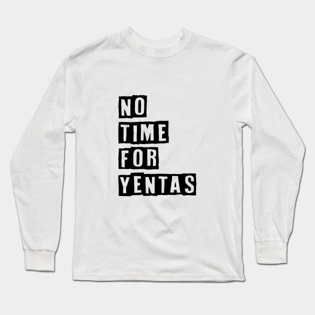 No Time For Yentas Long Sleeve T-Shirt by Proud Collection